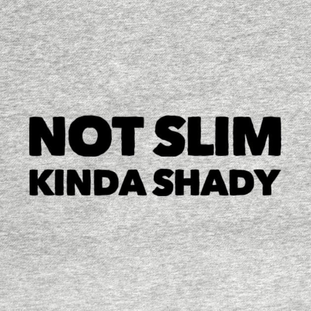 Not slim kinda shady funny by Ashden